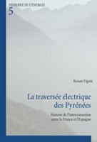 La Traversée Électrique Des Pyrénées: Histoire de l'Interconnexion Entre La France Et l'Espagne 2875741829 Book Cover