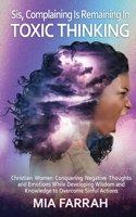 Sis, Complaining Is Remaining In Toxic Thinking B0BQPPLCC8 Book Cover