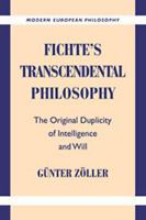 Fichte's Transcendental Philosophy: The Original Duplicity of Intelligence and Will 1139173103 Book Cover