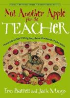 Not Another Apple for the Teacher: Hundreds of Fascinating Facts from the World of Teaching (Totally Riveting Utterly Entertaining Trivia Series) 1573247235 Book Cover
