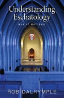 Understanding Eschatology: Why It Matters 1620329506 Book Cover