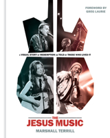 Jesus Music: The Visual Story of Redemption as Told by Those Who Lived It 1954201125 Book Cover