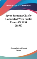 Seven Sermons Chiefly Connected With Public Events Of 1854 1166952878 Book Cover