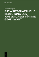 Die wirtschaftliche Bedeutung des Wassergases für die Gegenwart (German Edition) 3486731270 Book Cover
