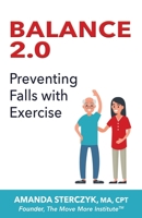 Balance 2.0, Preventing Falls with Exercise: (A seniors' home-based exercise plan to prevent falls, maintain independence, and stay in your own home longer) B085HLJ7HY Book Cover