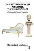 The Psychology of Aristotle, the Philosopher: A Psychoanalytic Therapist's Perspective 0367328607 Book Cover