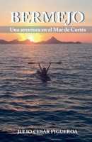 BERMEJO, Una aventura en El Mar de Cortés (Spanish Edition) B0GWLXMJ7W Book Cover