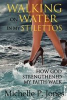 Walking On Water In My Stilettos 1532386400 Book Cover