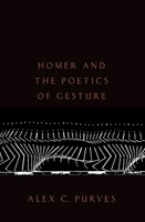 Homer and the Poetics of Gesture 0197651194 Book Cover