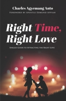 Right Time, Right Love: Singles Guide to Attracting the Right Love 1916692265 Book Cover