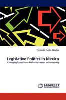 Legislative Politics in Mexico: Changing Lanes from Authoritarianism to Democracy 3838351967 Book Cover
