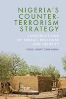 Nigeria’s Counter-Terrorism Strategy: Constructions of Threat, Response and Identity 1399533444 Book Cover