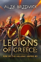 Legions of Greece: Rise of the Hellenic Empire (Book #2): A Historical Progression Fantasy Series 8077096514 Book Cover