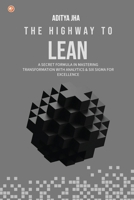 The Highway To Lean: A secret formula in mastering transformation with analytics and six sigma for excellence 9356218412 Book Cover