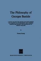 The Philosophy of Georges Bastide: A Study Tracing the Origins and Development of a French Value Philosophy and a French Personalism Against the Background of French Idealism 9401030472 Book Cover