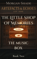 The Little Shop of Memories: The Music Box: Book Two in the Artefacts & Echoes series — where every object holds a memory, and every memory has a ... & Echoes. The Little Shop of Memories) B0FXM3WZ5Z Book Cover