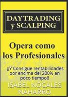 Daytrading Y Scalping: Opera Como Los Profesionales Y Consigue Rentabilidades Por Encima del 200% En Poco Tiempo!! 1549895001 Book Cover