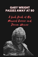 GARY WRIGHT PASSES AWAY AT 80: A Look Back at His Musical Career and Dream Weaver B0CHCXK345 Book Cover
