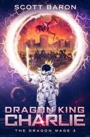 Dragon King Charlie: The Dragon Mage Book 3 1945996250 Book Cover