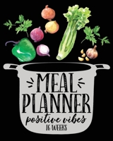 Meal Planner  Positive Vibes  16 Weeks: Weekly Meal Planning and Grocery Shopping List Blank Notebook  Exploding Pot of Vegetables  Black (MP 8"x10" 167pages) 1699447241 Book Cover