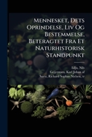 Mennesket, Dets Oprindelse, Liv Og Bestemmelse, Beteragtet Fra Et Naturhistorisk Standpunkt 1246447851 Book Cover