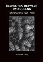 BEEKEEPING BETWEEN TWO QUEENS: Nottinghamshire 1901 - 1952 1912271338 Book Cover