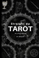 Straight Up Tarot: No Curves Needed B0C9SF8P39 Book Cover