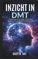 INZICHT IN DMT: Oorsprong, Ervaringen, Risico's en Moderne Psychedelische Wetenschap (Dutch Edition) B0GN9RKR14 Book Cover