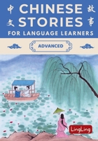 Chinese Stories for Language Learners: Advanced – A Bilingual Collection of Folktales, Idioms, Proverbs, Myths, Historical & Modern Stories (Chinese Story Series) 1917457162 Book Cover