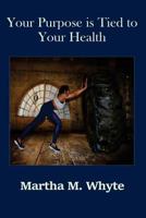 Your Purpose Is Tied to Your Health 1545448612 Book Cover