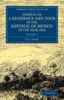 Journal of a Residence and Tour in the Republic of Mexico in the Year 1826: With Some Account of the Mines of That Country. Volume 1 of 2 1275707661 Book Cover
