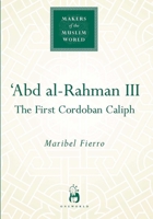 Abd Al-Rahman III (Makers of the Muslim World) 1851683844 Book Cover