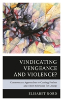 Vindicating Vengeance and Violence?: Commentary Approaches to Cursing Psalms and their Relevance for Liturgy 1978715757 Book Cover