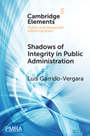 Shadows of Integrity in Public Administration: Survey Experiments on Ethics and Corruption (Elements in Public and Nonprofit Administration) 1009606530 Book Cover