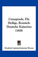 Cunegunde, Die Heilige, Romisch-Deutsche Kaiserinn (1818) 1167626028 Book Cover