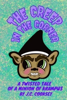 The Creep in the Corner: A Twisted Tale of a Minion of Krampus B096YYYDX8 Book Cover