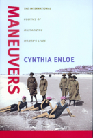 Maneuvers: The International Politics of Militarizing Women's Lives 0520220714 Book Cover