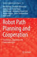 Robot Path Planning and Cooperation: Foundations, Algorithms and Experimentations 3319770403 Book Cover