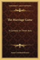 The Marriage Game: A Comedy in Three Acts 0548482160 Book Cover