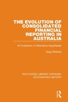 The Evolution of Consolidated Financial Reporting in Australia: An Evaluation of Alternative Hypotheses 0367496976 Book Cover