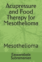 Acupressure and Food Therapy for Mesothelioma: Mesothelioma (Common People Medical Books - Part 3) B0CW2SHN6W Book Cover
