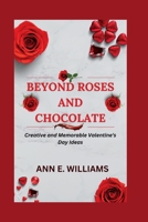Beyond Roses and Chocolate: Creative and Memorable Valentine's Day Ideas B0BSJM4BVV Book Cover