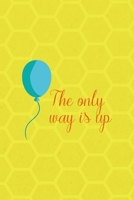 The Only Way Is Up: Notebook Journal Composition Blank Lined Diary Notepad 120 Pages Paperback Yellow Hive Balloon 1712305816 Book Cover