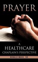 Prayer: A Healthcare Chaplain's Perspective 161904353X Book Cover