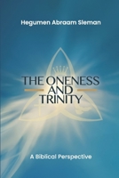 The Oneness and Trinity: A Biblical Perspective 1257007858 Book Cover