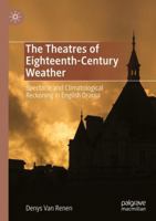 The Theatres of Eighteenth-Century Weather: Spectacle and Climatological Reckoning in English Drama 3031712420 Book Cover