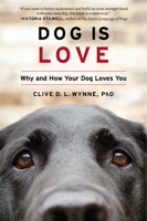 Dog Is Love: Why and How Your Dog Loves You 132854396X Book Cover