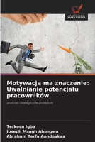 Motywacja ma znaczenie: Uwalnianie potencjalu pracowników (Polish Edition) 6202333340 Book Cover