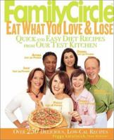 Family Circle Eat What You Love & Lose: Quick and Easy Diet Recipes from Our Test Kitchen (Family Circle) 0060564628 Book Cover