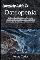 Complete Guide To Osteopenia: Evidence-Based Nutrition, Lifestyle, And Medical Strategies To Slow Bone Loss, Reduce Fracture Risk, And Protect Long-Term Mobility B0H199DF17 Book Cover